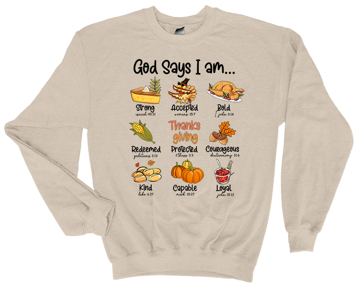 God Says I Am Thanksgiving Sweatshirt