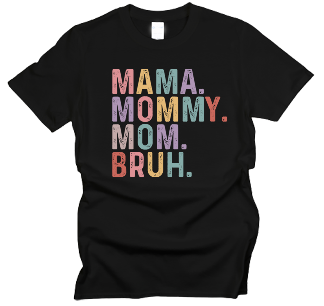 Mama, Mommy, Mom, Bruh T-Shirt