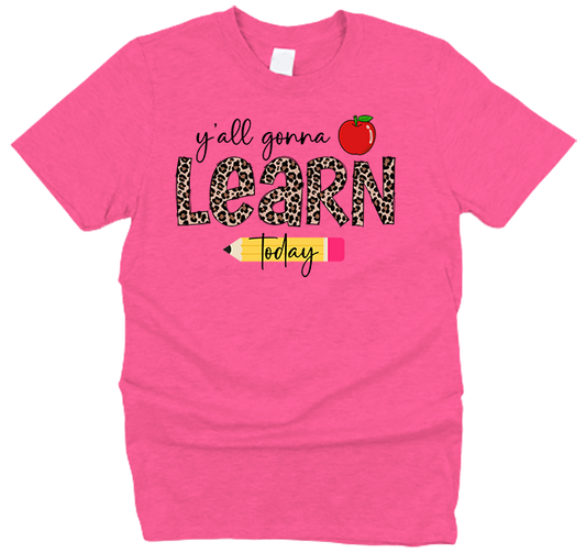 Y'all Gonna Learn Today Teacher Appreciation T-Shirt