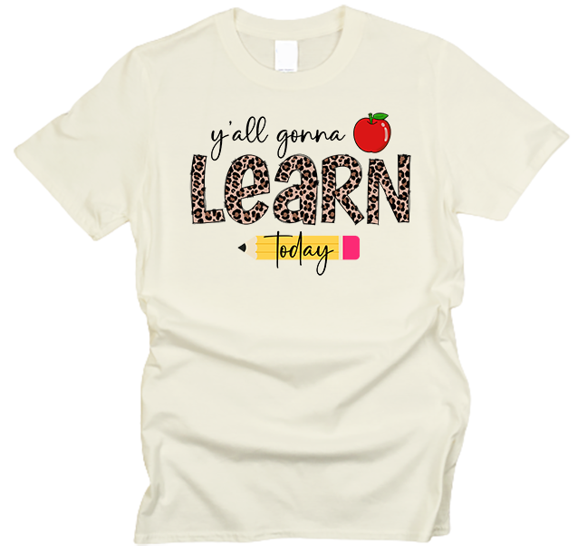 Y'all Gonna Learn Today Teacher Appreciation T-Shirt