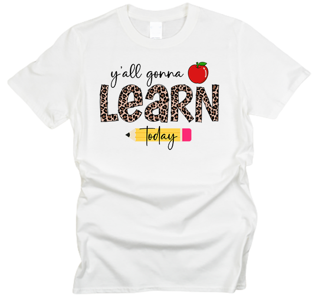 Y'all Gonna Learn Today Teacher Appreciation T-Shirt