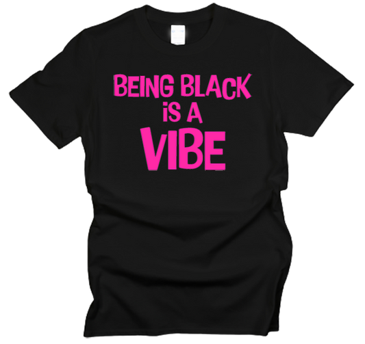 Being Black is a Vibe T-Shirt