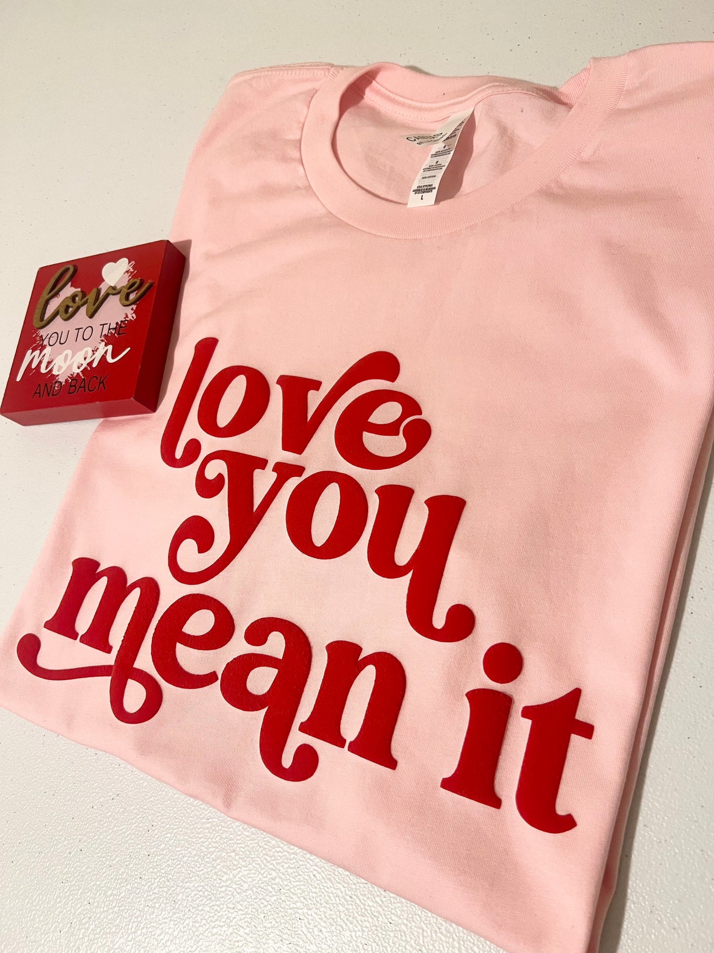 Valentine’s Day Love You Mean It T-Shirt