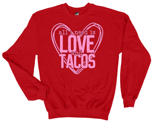 Valentine's Day All I Need is Love & Tacos Sweatshirt - 3D Puff